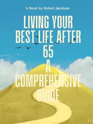 cover image of Living Your Best Life After 65 a Comprehensive Guide
